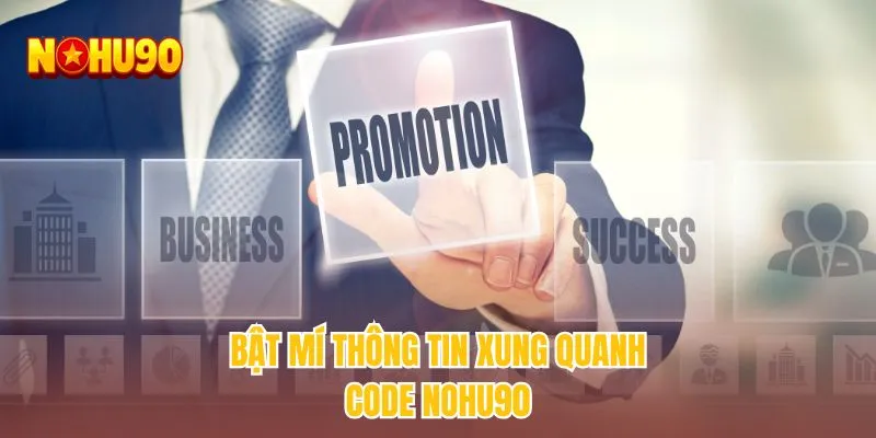Bật mí thông tin xung quanh code NOHU90