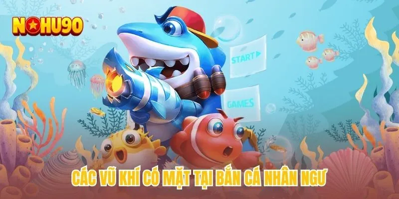 Các vũ khí có mặt tại bắn cá nhân ngư