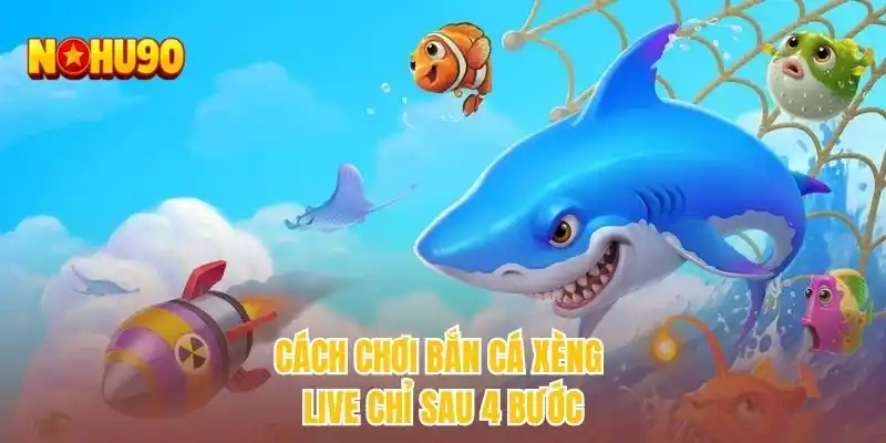 Cách chơi bắn cá xèng live chỉ sau 4 bước
