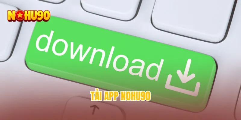Tải app NOHU90