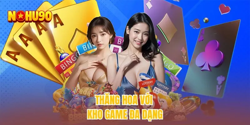 Thăng hoa với kho game đa dạng