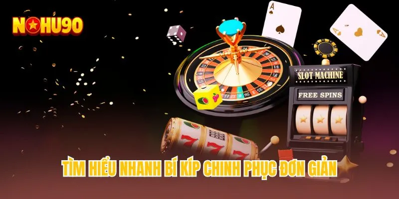 Tìm hiểu nhanh bí kíp chinh phục đơn giản