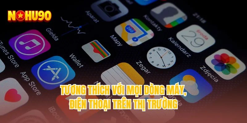 Tương thích với mọi dòng máy, điện thoại trên thị trường